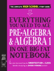 Everything You Need to Ace Pre-Algebra and Algebra I in One Big Fat Notebook